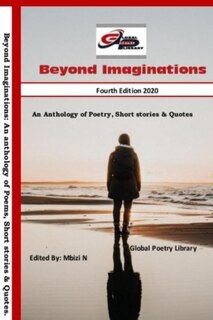 Beyond Imaginations: An Anthology of Poems, Short stories and Qoutes