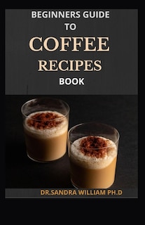 Couverture_Beginners Guide to Coffee Recipes Book