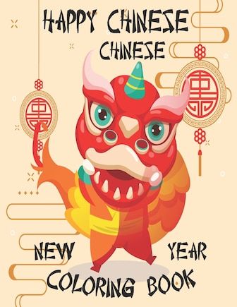 Happy Chinese New Year Coloring Book: Chinese New Year Coloring Book 2021 Year of the Ox For Adults & Kids Fun Activities for Children, Toddlers & Preschool - Festival Celebration - Gifts for Boys and Girls to celebrate the Chinese New Year