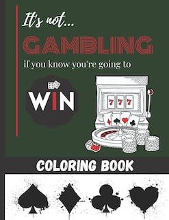 Couverture_It's not Gambling if you know you're going to Win - Coloring Book
