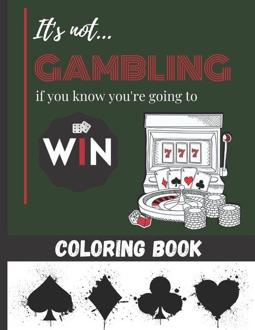 Couverture_It's not Gambling if you know you're going to Win - Coloring Book