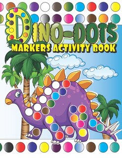 Dino-Dots: Dot Markers Activity Book: Do a Dot Page a Day (Dinosaurs) Easy Guided Big Dots for Toddlers, Preschoolers and Kindergarteners, Cute Paint Daubers Marker Art Kids Activity for Boys and Girls Ages 1-3, 2-4, 3-5 (