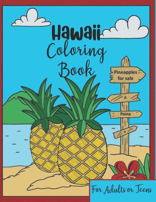 Hawaii Coloring Book: For Adults or Teens - Quick & Easy-to-Color Fun and Relaxing Polynesian and Tropical Scenes of the Big Island and Oahu