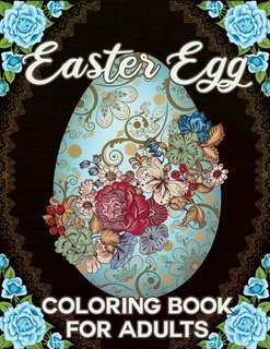Easter Egg Coloring Book for Adults: Easy and Beautiful Easter Egg Designs Mandala, Flowers, Patterns, and More! for Teens & Adults for Fun and Relaxation.