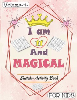 Front cover_I am 11 And Magical - Sudoku Activity Book For Kids - Volume 1 -