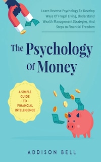 Front cover_The Psychology Of Money - A Simple Guide To Financial Intelligence