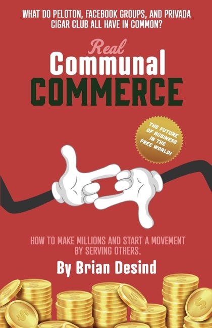 Real Communal Commerce: How To Make Millions and Start a Movement