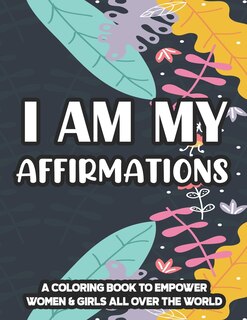 Couverture_I Am My Affirmations A Coloring Book To Empower Women & Girls All Over The World