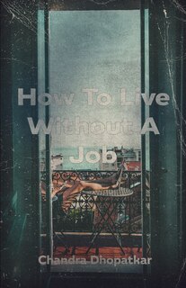 Front cover_How To Live Without A Job
