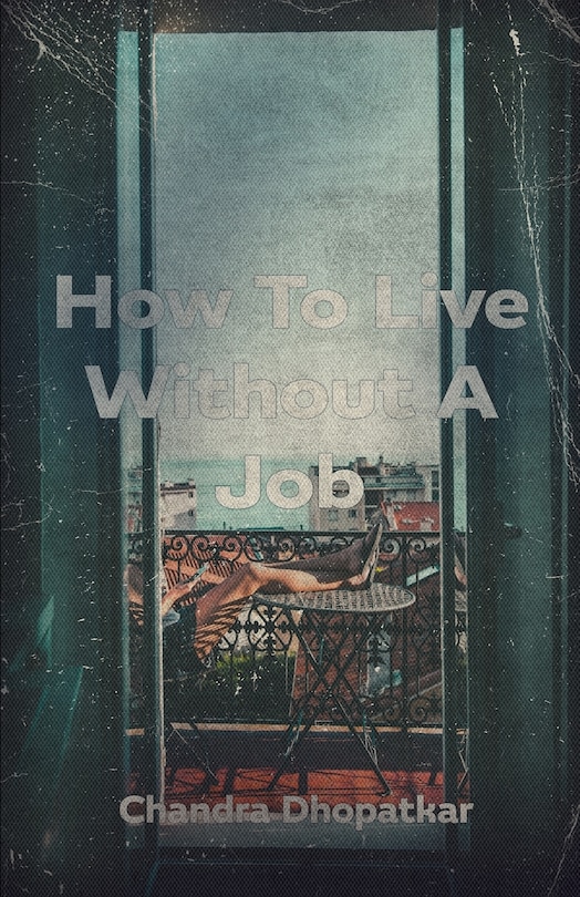 Front cover_How To Live Without A Job
