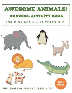 Front cover_Awesome Animals! Drawing Activity Book for Kids Age 6 - 12 Years Old