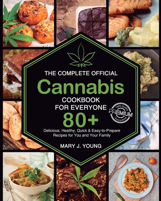 The Complete Official Cannabis Cookbook for Everyone: 80+ Delicious Delicious, Healthy, Quick Easy to Prepare Recipes for You and Your Family