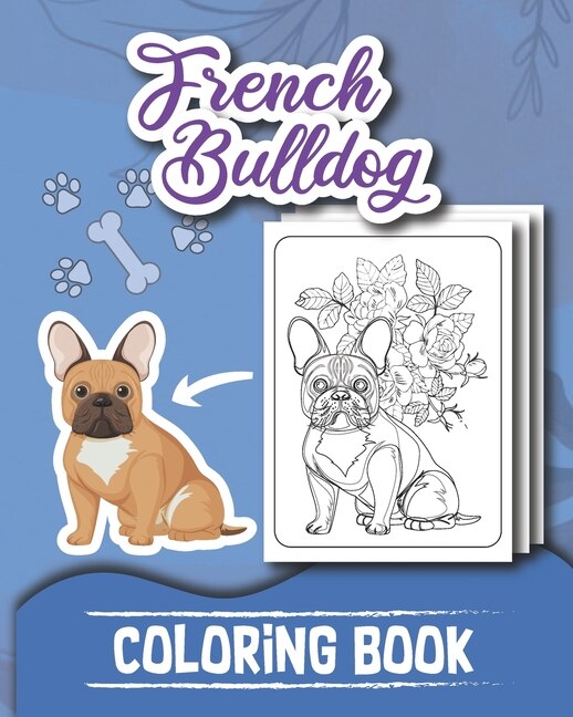 French Bulldog COLORING BOOK: for adult, Fabulous frenchies Best Floral Calming Patterns and Designs Puppy Color Pages Gift For woman Cute Frenchie Coloring Book For Dog Lovers