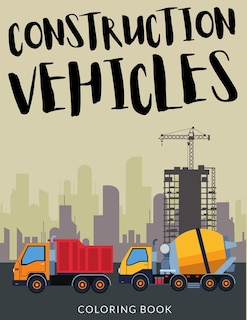 Couverture_Construction Vehicles Coloring Book
