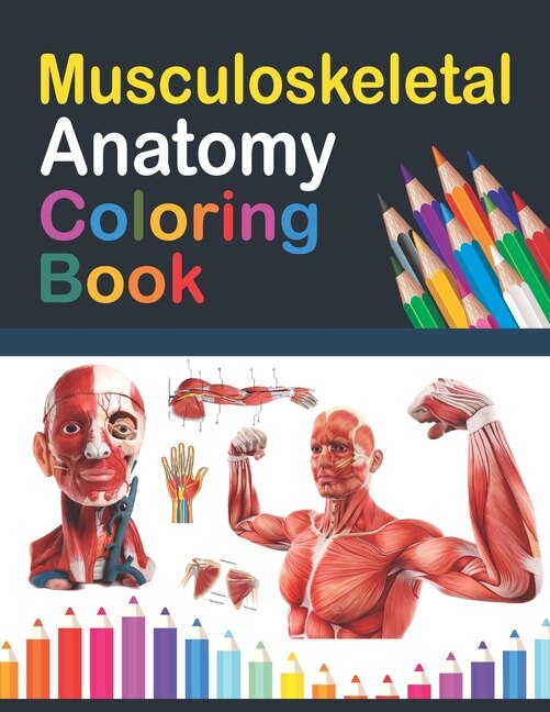 Musculoskeletal Anatomy Coloring Book: Fun and Easy Musculoskeletal Anatomy Coloring Book. Learn The Muscular System With Fun & Easy. Human Body Art & Anatomy Workbook for Kids Adults.