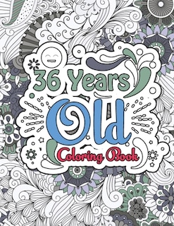 36 Years Old Coloring Book: Funny 36 Years Old Men Women 36th Birthday Gift for Relaxation - Gift for 36 Years Old Woman Man Birthday Party, Happy 35th Birthday Adult Coloring Book