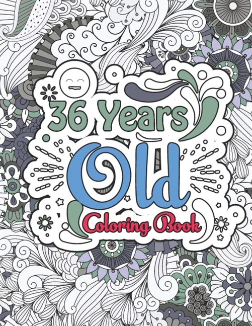 36 Years Old Coloring Book: Funny 36 Years Old Men Women 36th Birthday Gift for Relaxation - Gift for 36 Years Old Woman Man Birthday Party, Happy 35th Birthday Adult Coloring Book