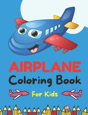 Airplane Coloring Book for Kids: Amazing Airplane Coloring Book - Airplane Activities For Kids and Toddlers Boys and Girls