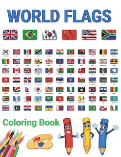 World Flags Coloring Book: All Countries Flags Of The World Coloring Book For Kids And Adults To Learn About 190+ Countries Around The Great World And Their Flags And Learn Some More