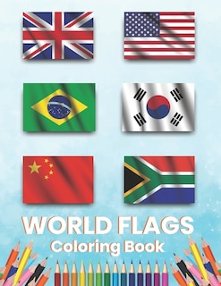 World Flags Coloring Book: All Countries Flags Of The World Coloring Book For Kids And Adults To Learn About 190+ Countries Around The Great Fun World And Their Flags And Learn Some More