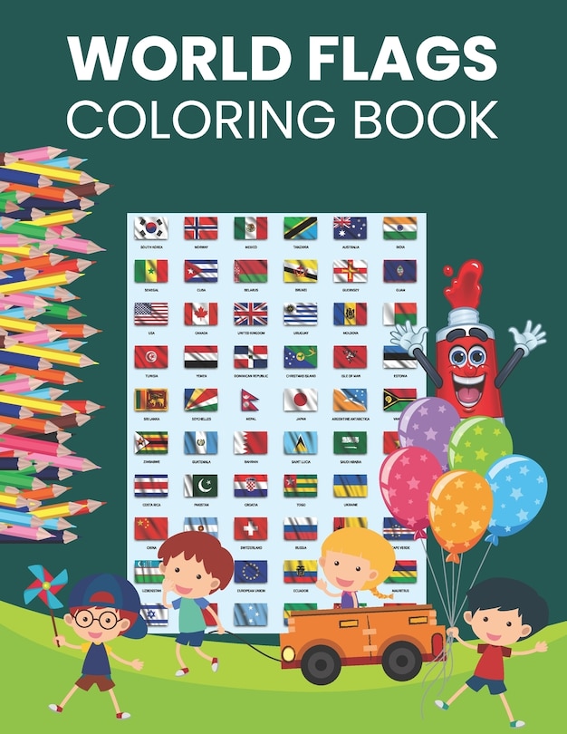World Flags Coloring Book: Cool All Countries Flags Of The World Coloring Book For Kids And Adults To Learn About 190+ Countries Around The World And Their Flags And Learn Some More