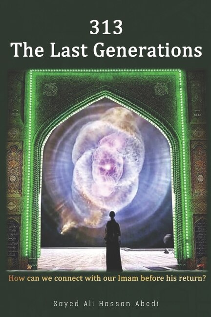 313: The Last Generations: How Can We Connect With Imam Mahdi Before His Return?