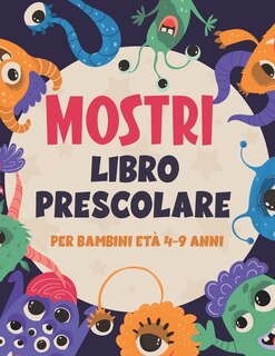 Mostri Libro Prescolare Per Bambini Età 4-9 Anni: Libro di esercizi per bambini divertente con oltre 60 attività con colorazione, labirinti, abbinamento, conteggio, disegno e altro ancora