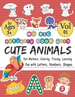 Front cover_My BIG Activity Book With Cute Animals - Coloring, Dot Markers, Tracing, Learning - Fun With Letters, Numbers, Shapes