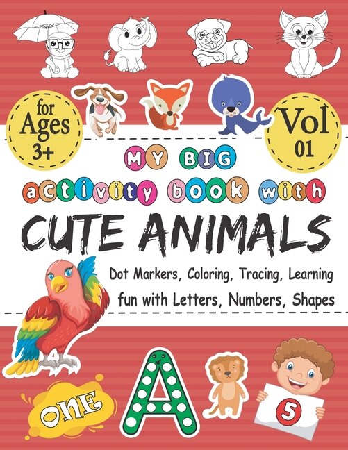 Front cover_My BIG Activity Book With Cute Animals - Coloring, Dot Markers, Tracing, Learning - Fun With Letters, Numbers, Shapes