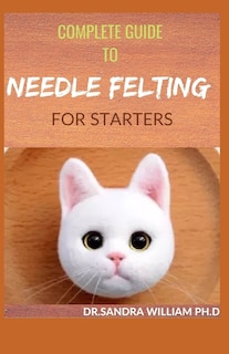 Front cover_Complete Guide to Needle Felting for Starters