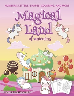 Front cover_Magical Land of Unicorns - Numbers, Letters, Shapes, Coloring, and More - Vol. 4 Sunset Valley