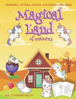 Couverture_Magical Land of Unicorns - Numbers, Letters, Shapes, Coloring, and More - Vol. 3 Evening Valley