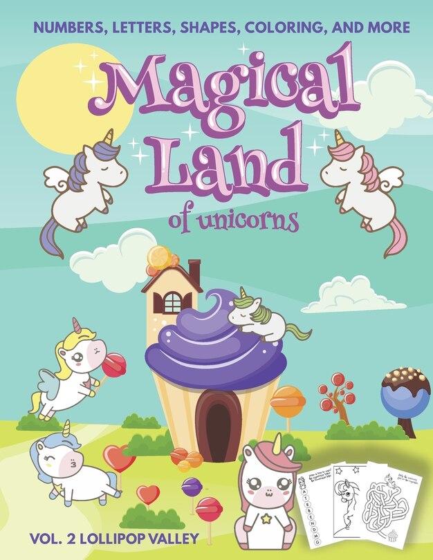 Front cover_Magical Land of Unicorns - Numbers, Letters, Shapes, Coloring, and More - Vol. 2 Lollipop Valley