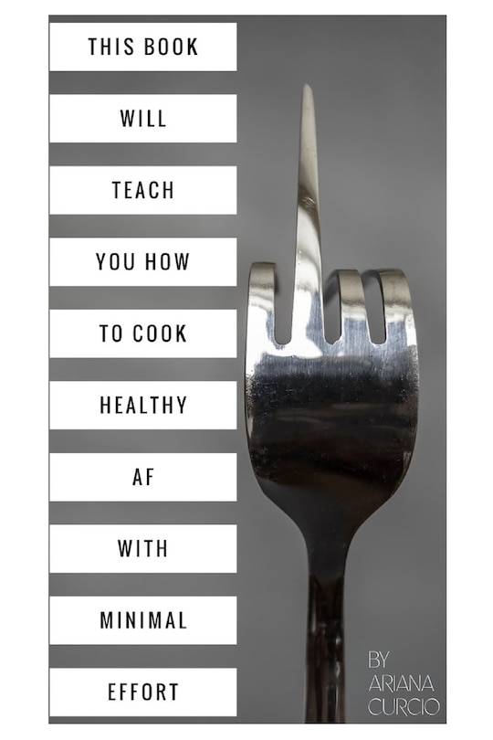 Couverture_This Book Will Teach You How to Cook Healthy AF with Minimal Effort