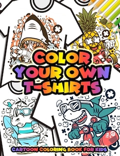 Couverture_Color Your Own T-Shirts Cartoon Coloring Book For Kids