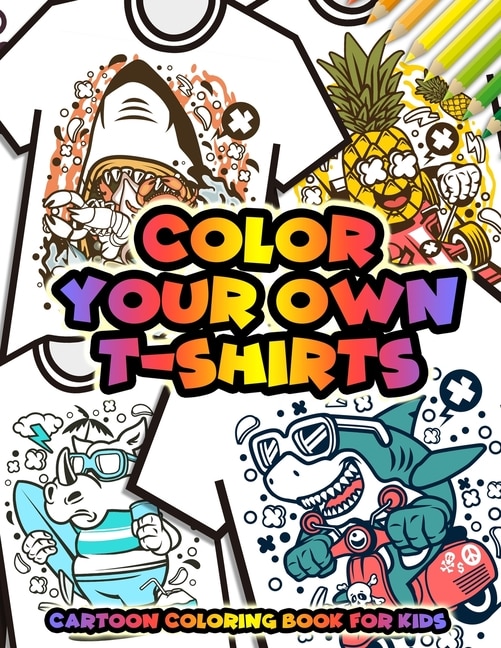 Couverture_Color Your Own T-Shirts Cartoon Coloring Book For Kids
