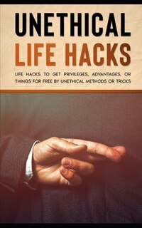 Front cover_Unethical Life Hacks