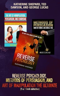 Front cover_Reverse Psychology, Methods of Persuasion, and Art of Manipulation-The Ultimate (3 in 1 book collection)