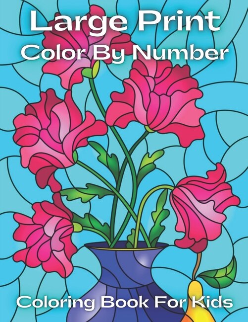 Large Print Color By Number Coloring Book For Kids: Color By Number Coloring Book For Kids Ages 3-5 ( 50 Unique Color By Number Design for drawing and coloring Stress Relieving Designs for ... Relaxation Creative color by Number Books )