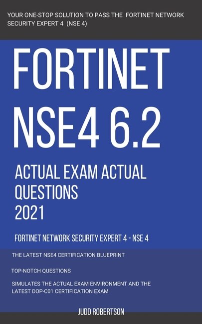 Couverture_Fortinet NSE4 6.2 Actual Exam Actual Questions 2021 Fortinet Network Security Expert 4 - NSE 4