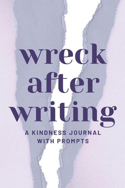 Front cover_Wreck After Writing, A Kindness Journal With Prompts