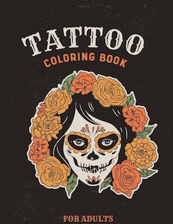 Tattoo Coloring Book For Adults: Over 150 illustrations Pages For Stress Relief, Mindfulness, and Relaxation With Unique, Beautiful Diverse Tattoo Designs from, Hearts to Tribal & More