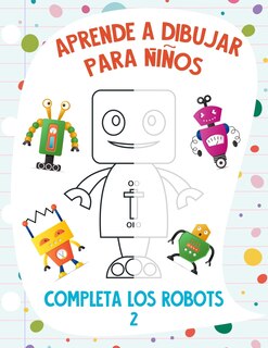Couverture_Aprende a Dibujar para Niños - Completa los Robots 2