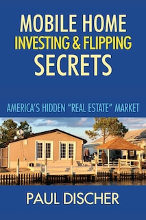 Mobile Home Investing & Flipping Secrets: America's Easiest real Estate Market