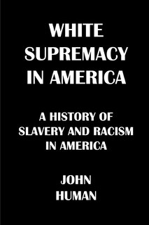 White Supremacy in America: The History of Slavery and Racism in America