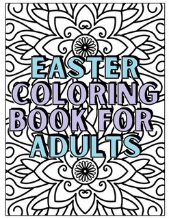 Easter Coloring Book For Adults: Holiday Seasonal Coloring Book Adults; Christian Coloring Book For Women