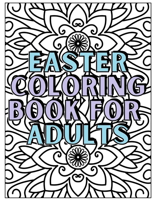 Easter Coloring Book For Adults: Holiday Seasonal Coloring Book Adults; Christian Coloring Book For Women