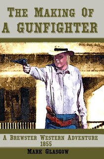 Couverture_The Making Of A Gunfighter A Brewster Western Adventure 1855