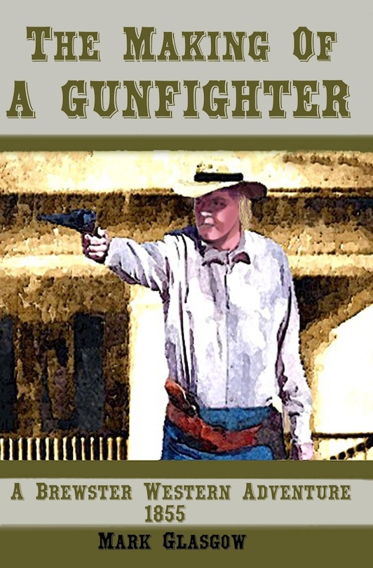 Couverture_The Making Of A Gunfighter A Brewster Western Adventure 1855