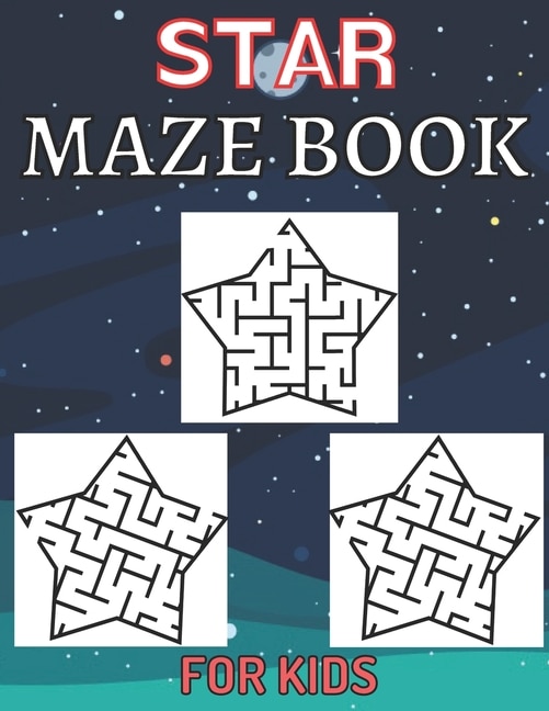 Star maze book for kids: The Maze Activity Books for Kids: Maze Books for Kids 4-6, 6-8 (Maze for Kids Workbook Game);Fun-Filled Problem-Solving Exercises for Kids Ages 8-12 Attention to Detail, Problem-Solving, and More